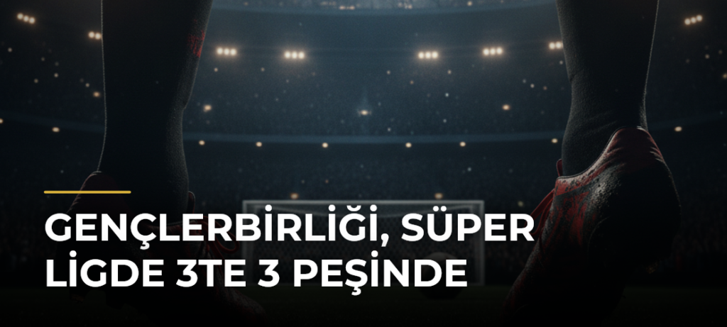 Gençlerbirliği, Süper Ligde 3te 3 peşinde
