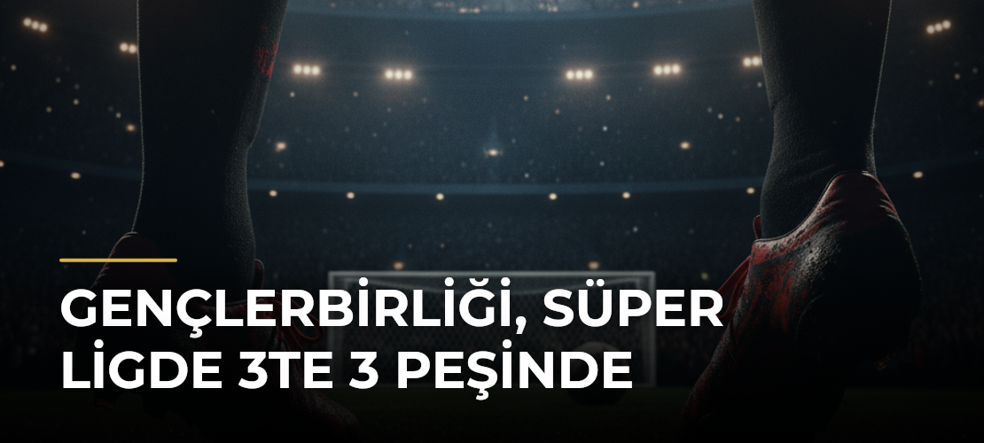 Gençlerbirliği, Süper Ligde 3te 3 peşinde