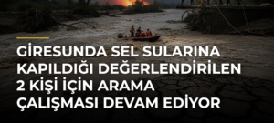 Giresunda sel sularına kapıldığı değerlendirilen 2 kişi için arama çalışması devam ediyor