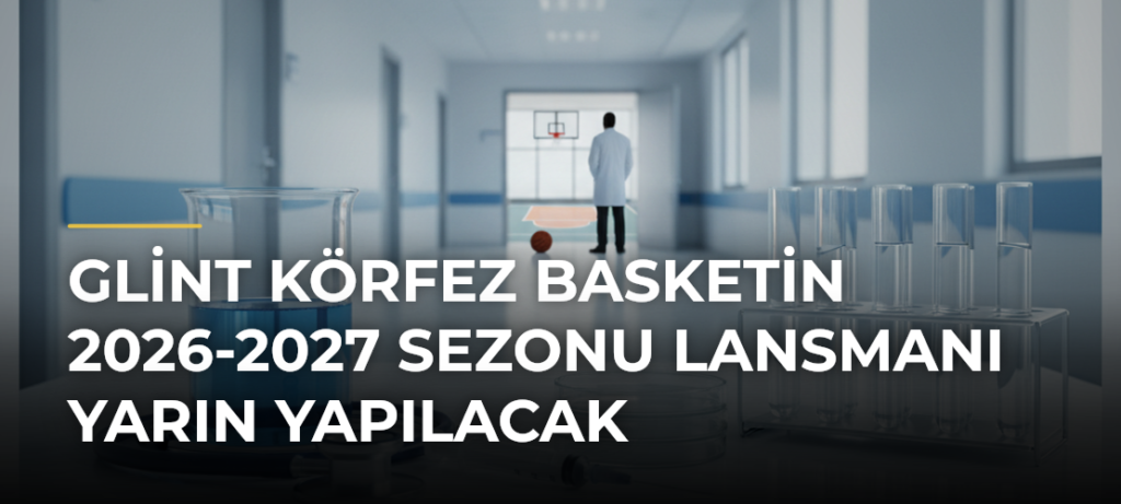Glint Körfez Basketin 2026-2027 Sezonu Lansmanı Yarın Yapılacak