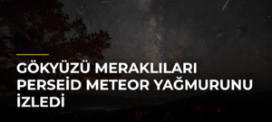 Gökyüzü Meraklıları Perseid Meteor Yağmurunu İzledi