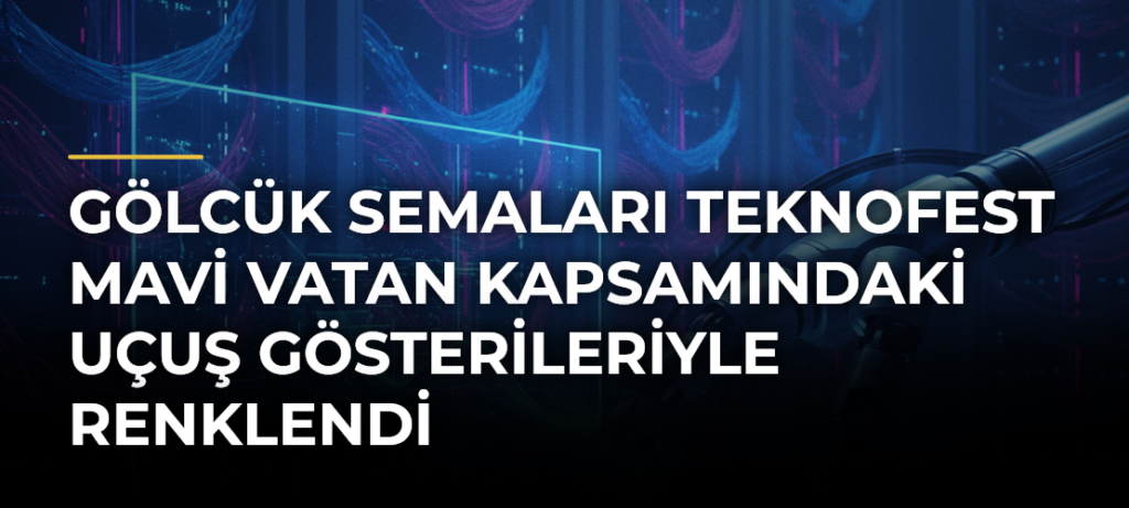 Gölcük Semaları TEKNOFEST Mavi Vatan Kapsamındaki Uçuş Gösterileriyle Renklendi