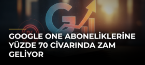 Google One aboneliklerine yüzde 70 civarında zam geliyor