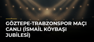 Göztepe-Trabzonspor maçı canlı (İsmail Köybaşı jubilesi)