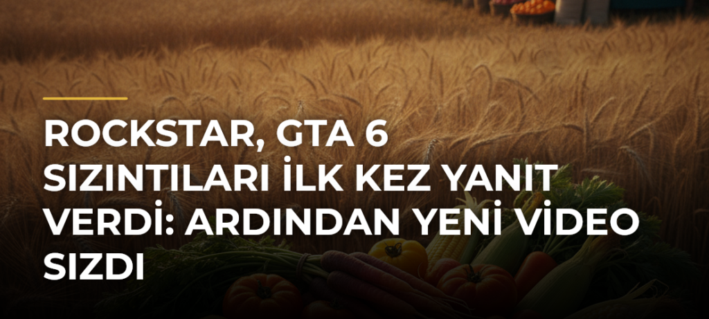 Rockstar, GTA 6 Sızıntıları İlk Kez Yanıt Verdi: Ardından Yeni Video Sızdı