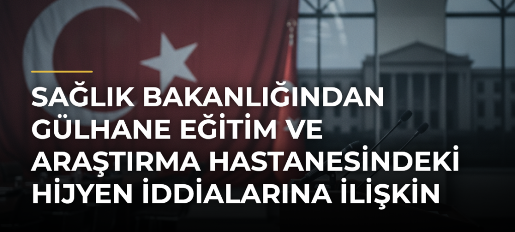 Sağlık Bakanlığından Gülhane Eğitim ve Araştırma Hastanesindeki hijyen iddialarına ilişkin soruşturma