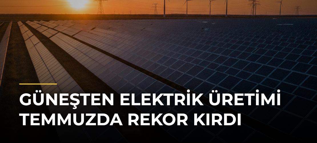 Güneşten elektrik üretimi temmuzda rekor kırdı - Mirat Haber