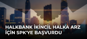 Halkbank İkincil Halka Arz İçin SPK’ye Başvurdu