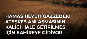 Hamas heyeti Gazzedeki ateşkes anlaşmasının kalıcı hale getirilmesi için Kahireye gidiyor