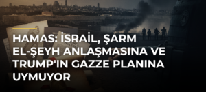 Hamas: İsrail, Şarm El-Şeyh Anlaşmasına ve Trump’ın Gazze Planına Uymuyor