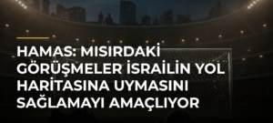 Hamas: Mısırdaki görüşmeler İsrailin yol haritasına uymasını sağlamayı amaçlıyor