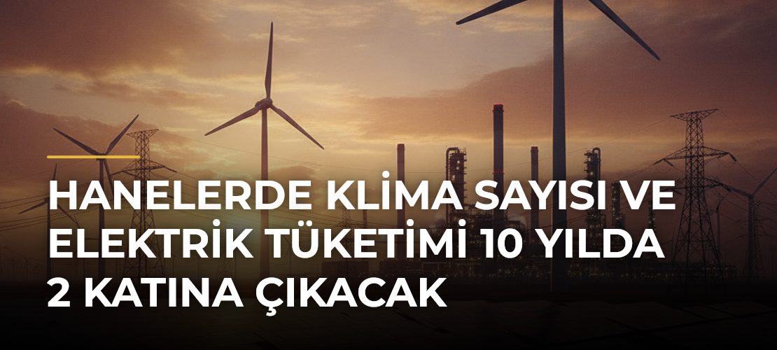 Hanelerde klima sayısı ve elektrik tüketimi 10 yılda 2 katına çıkacak - Mirat Haber