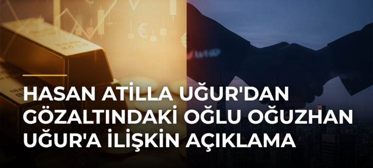 Hasan Atilla Uğur’dan gözaltındaki oğlu Oğuzhan Uğur’a ilişkin açıklama