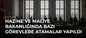 Hazine ve Maliye Bakanlığında bazı görevlere atamalar yapıldı