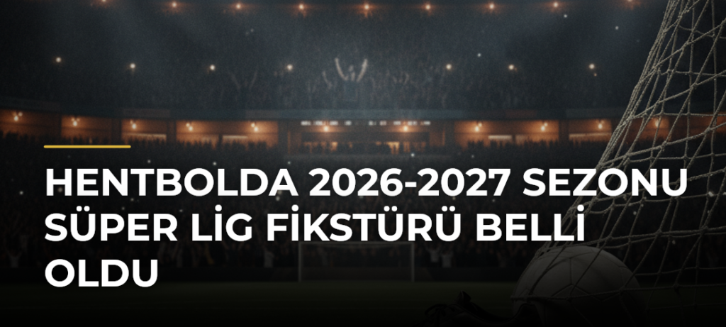 Hentbolda 2026-2027 Sezonu Süper Lig Fikstürü Belli Oldu