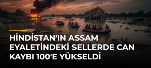 Hindistan’ın Assam Eyaletindeki Sellerde Can Kaybı 100’e Yükseldi