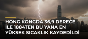 Hong Kongda 36,9 derece ile 1884ten bu yana en yüksek sıcaklık kaydedildi