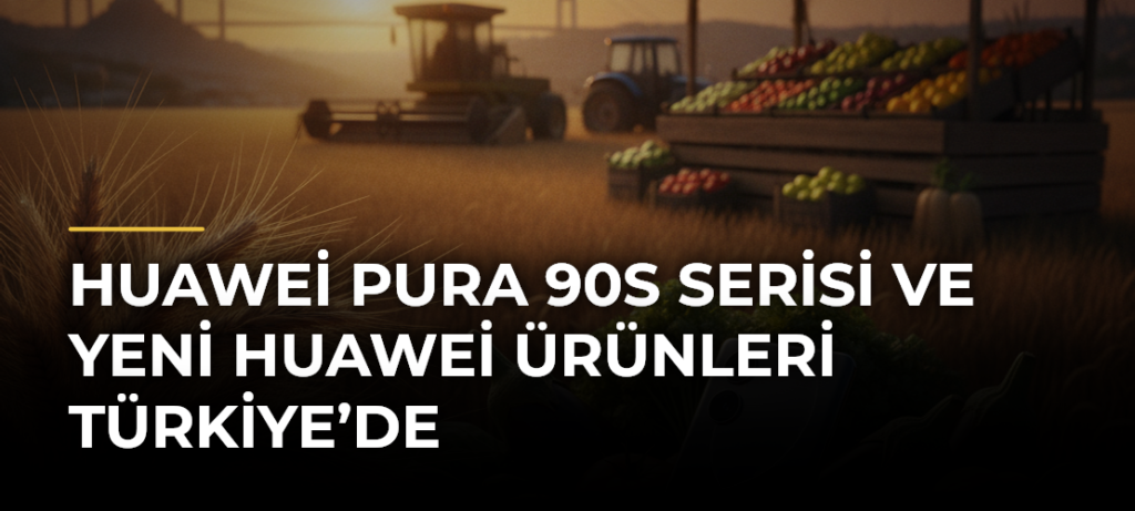 Huawei Pura 90s Serisi ve Yeni Huawei Ürünleri Türkiye’de