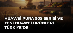 Huawei Pura 90s Serisi ve Yeni Huawei Ürünleri Türkiye’de