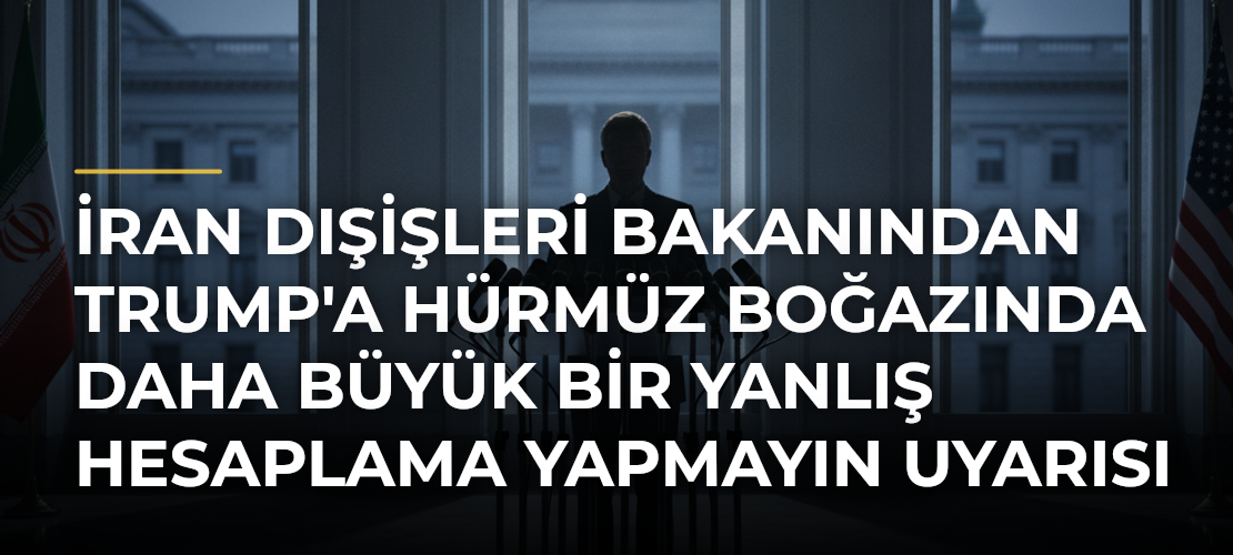 İran Dışişleri Bakanından Trump'a Hürmüz Boğazında Daha Büyük Bir Yanlış Hesaplama Yapmayın Uyarısı - Mirat Haber