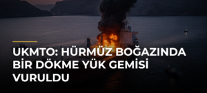UKMTO: Hürmüz Boğazında bir dökme yük gemisi vuruldu