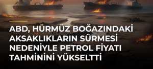 ABD, Hürmüz Boğazındaki aksaklıkların sürmesi nedeniyle petrol fiyatı tahminini yükseltti