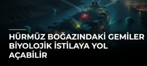 Hürmüz Boğazındaki gemiler biyolojik istilaya yol açabilir