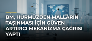 BM, Hürmüzden malların taşınması için güven artırıcı mekanizma çağrısı yaptı