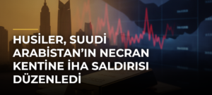 Husiler, Suudi Arabistan’ın Necran Kentine İHA Saldırısı Düzenledi