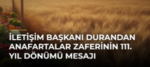 İletişim Başkanı Durandan Anafartalar Zaferinin 111. Yıl Dönümü Mesajı
