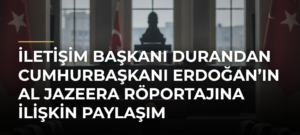 İletişim Başkanı Durandan Cumhurbaşkanı Erdoğan’ın Al Jazeera Röportajına İlişkin Paylaşım