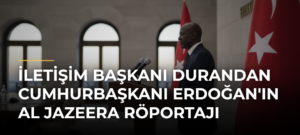 İletişim Başkanı Durandan Cumhurbaşkanı Erdoğan’ın Al Jazeera Röportajı