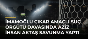 İmamoğlu Çıkar Amaçlı Suç Örgütü Davasında Aziz İhsan Aktaş Savunma Yaptı