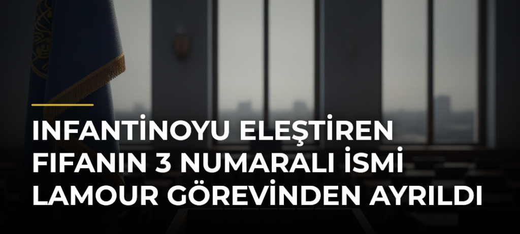 Infantinoyu eleştiren FIFAnın 3 numaralı ismi Lamour görevinden ayrıldı