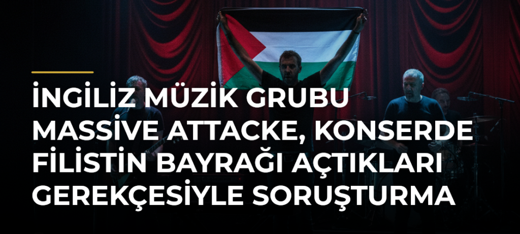 İngiliz müzik grubu Massive Attacke, konserde Filistin bayrağı açtıkları gerekçesiyle soruşturma