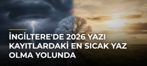 İngiltere’de 2026 Yazı Kayıtlardaki En Sıcak Yaz Olma Yolunda