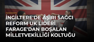 İngiltere’de Aşırı Sağcı Reform UK Lideri Farage’dan Boşalan Milletvekilliği Koltuğu İçin Seçim Başladı