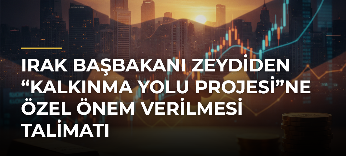 Irak Başbakanı Zeydiden “Kalkınma Yolu Projesi”ne özel önem verilmesi talimatı - Mirat Haber