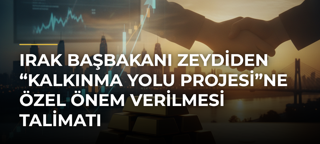 Irak Başbakanı Zeydiden “Kalkınma Yolu Projesi”ne Özel Önem Verilmesi Talimatı - Mirat Haber