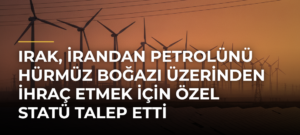 Irak, İrandan Petrolünü Hürmüz Boğazı Üzerinden İhraç Etmek İçin Özel Statü Talep Etti