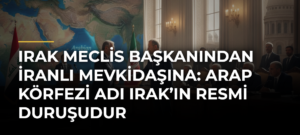 Irak Meclis Başkanından İranlı mevkidaşına: Arap Körfezi adı Irak’ın resmi duruşudur