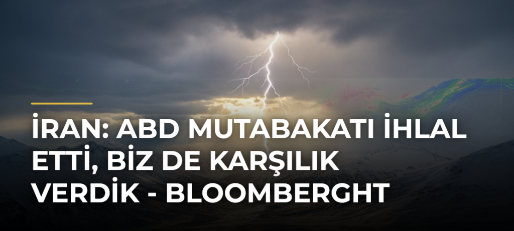 İran: ABD mutabakatı ihlal etti, biz de karşılık verdik – Bloomberght