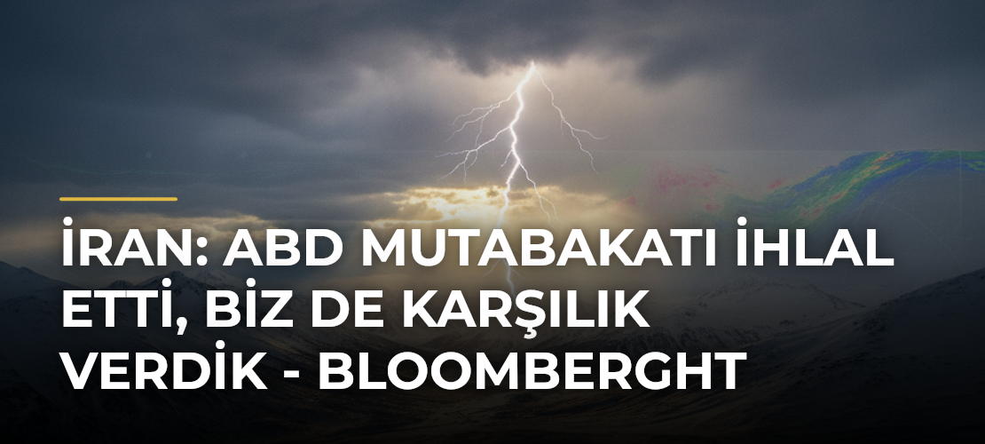 İran: ABD mutabakatı ihlal etti, biz de karşılık verdik - Bloomberght - Mirat Haber