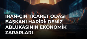 İran-Çin Ticaret Odası Başkanı Hariri: Deniz Ablukasının Ekonomik Zararları