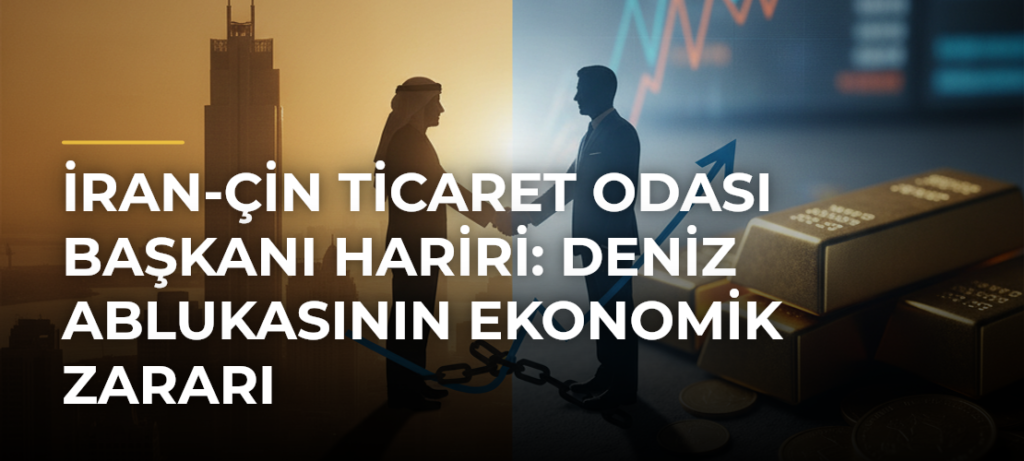 İran-Çin Ticaret Odası Başkanı Hariri: Deniz Ablukasının Ekonomik Zararı