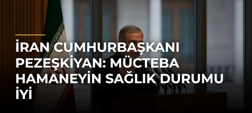İran Cumhurbaşkanı Pezeşkiyan: Mücteba Hamaneyin sağlık durumu iyi