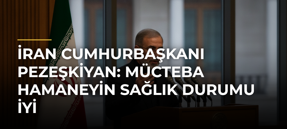 İran Cumhurbaşkanı Pezeşkiyan: Mücteba Hamaneyin sağlık durumu iyi