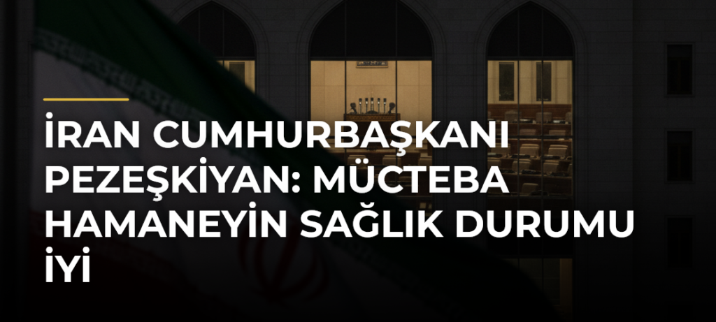İran Cumhurbaşkanı Pezeşkiyan: Mücteba Hamaneyin sağlık durumu iyi
