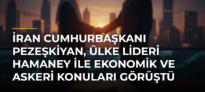 İran Cumhurbaşkanı Pezeşkiyan, ülke Lideri Hamaney ile ekonomik ve askeri konuları görüştü