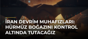 İran Devrim Muhafızları: Hürmüz Boğazını Kontrol Altında Tutacağız